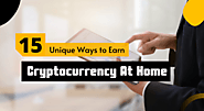 15 Unique Ways To Earn Cryptocurrency At Home | Earn Online