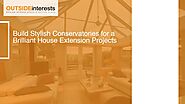 Build Stylish Conservatories for Brilliant House Extension Projects by Outside Interest - Conservatories & Orangeries...