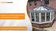 Benefits of Installing Glazed Doors and Windows in Orangeries-Outside Interests Conservatories by Outside Interest - ...