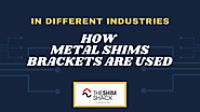 How Metal Shims Brackets are used in Different Industries?
