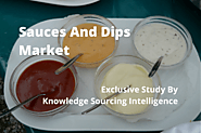 Exclusive Study on Sauces and Dips Market by Knowledge Sourcing