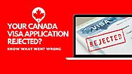 Canada Visa Application Rejected? Know What Went Wrong