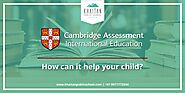 Cambridge assessment International Education How can it help your child