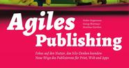 Agiles Publishing: Warum die Medienbranche den Wandel braucht, um nicht unterzugehen [+Verlosung]