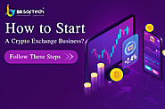 How to Start a Cryptocurrency Exchange Business? Follow These Steps