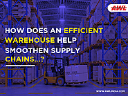 How does an efficient warehouse help smoothen supply chains?