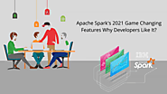 Apache Spark’s 2021 Game-Changing Features Why Developers Like It?