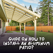 Guide On How To Install An Aluminum Patio?