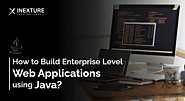 How to build Enterprise Level Web Applications using Java?