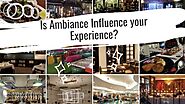 Is Ambience Influence your Experience? - Cushy Blog