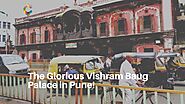 The Glorious Vishram Baug Palace in Pune! - Cushy Blog