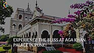 Experience the bliss at Aga Khan Palace in Pune! - Cushy Blog