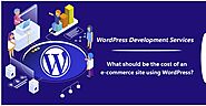 WordPress Development Services: What should be the cost of an e-commerce site using WordPress?