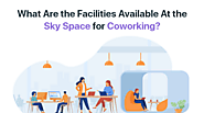 What Are The Top Coworking Amenities by Choosing Skyspace for Your Small Business?