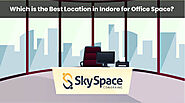 What is The Best Location to Rent Office Space in Indore?