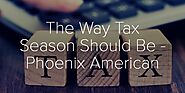 The Way Tax Season Should Be - Phoenix American