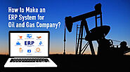 The Complete Guide to Build the Custom ERP from Oil and Gas Industry