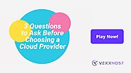 3 Questions to Ask Before Choosing a Cloud Provider | VEXXHOST
