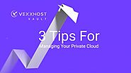 3 Tips For Managing Your Private Cloud | VEXXHOST Vault