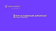 Why Is Hardware Important In Cloud Computing?