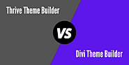 Thrive Theme Builder Vs Divi (June 2020): Which Is Best?
