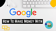 How To Make Money With Google [3 Proven Ways] | Earn Online