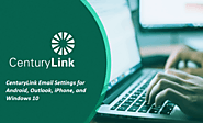 CenturyLink Email Settings for Android, Outlook, iPhone, and Windows 10
