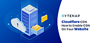 Cloudflare CDN: How to Enable CDN On Your Website | Bytenap