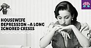 Housewife Depression - A Long Ignored Crisis