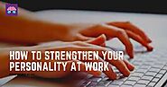How to strengthen your personality at work - Pinkymind Blog
