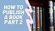 7 Things You Can Do to Self Publish a Book Part 2