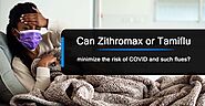 Can Zithromax or Tamiflu minimize the risk of COVID and such flues?