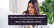 How does Zithromax Work to treat Infection? Where to Buy Zithromax Online?