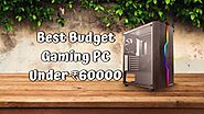 Best Budget Gaming PC Under 60000 - Build This!
