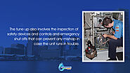 The tune up also involves the inspection of safety devices and controls and emergency shut offs that can prevent any ...