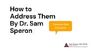 Common Skin Concerns listed below: Dr Sam Speron