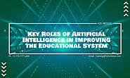 Key Roles of Artificial Intelligence in Improving the Educational System