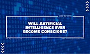 Will Artificial Intelligence ever become Conscious? | H2kinfosys Blog