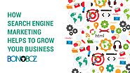 How Search Engine Marketing Helps to Grow Your Business - Bonoboz.in