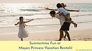 Summertime fun at Mayan Princess Vacation Rentals! - The Mayan Princess