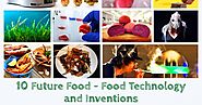 10 Future Food - Food Technology and Inventions