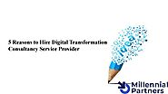 5 Reasons to Hire Digital Transformation Consultancy Service Provider by Millennial Partners - Issuu