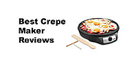 Best Crepe Maker Reviews | Buyer's Guide