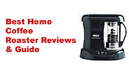 Best Home Coffee Roaster Reviews & Guide