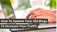How To Update Your Old Blogs To Increase Your Traffic - Medium