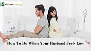 How To Do When Your Husband Feels Low