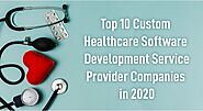 Top 10 Custom Healthcare Software Development Service Provider Companies in 2020