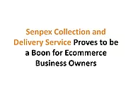 PPT - Senpex collection and delivery service proves to be a boon for ecommerce business owners PowerPoint Presentatio...