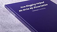 How Blogging Helped Me Write My Dissertation