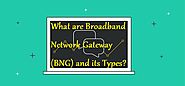 What are Broadband Network Gateway (BNG) and its Types? - LearningJoan